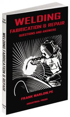 Industrial Press - Welding Fabrication & Repair: Questions and Answers Publication, 1st Edition - by Frank Marlow, 2002 - Americas Industrial Supply