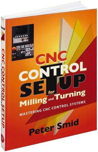 Industrial Press - CNC Control Setup for Milling and Turning Publication, 1st Edition - by Peter Smid, Industrial Press, 2010 - Americas Industrial Supply