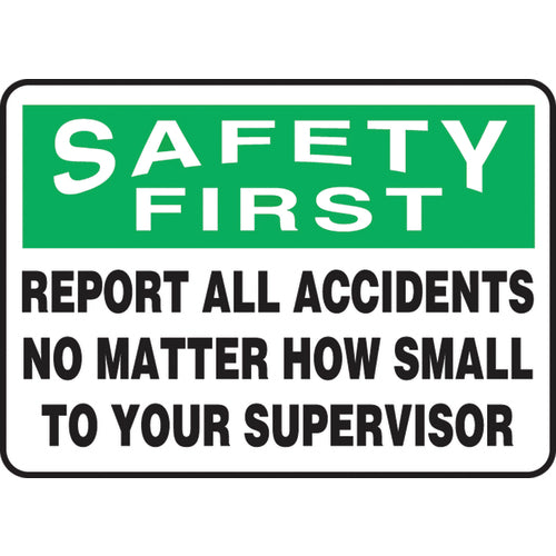 Sign, Safety First Report All Accidents No Matter How Small, 10″ × 14″, Vinyl - Americas Industrial Supply