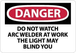 NMC - "Danger - Do Not Watch - Arc Welder at Work - The Light May Blind You", 7" Long x 10" Wide, Rigid Plastic Safety Sign - Rectangle, 0.05" Thick, Use for Accident Prevention - Americas Industrial Supply