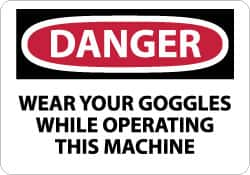 NMC - "Danger - Wear Your Goggles While Operating This Machine", 10" Long x 14" Wide, Rigid Plastic Safety Sign - Rectangle, 0.05" Thick, Use for Accident Prevention - Americas Industrial Supply