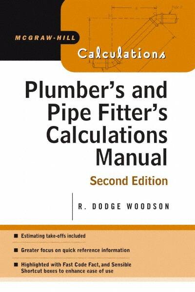 McGraw-Hill - Plumber's and Pipe Fitter's Calculations Manual Publication, 2nd Edition - by R. Dodge Woodson, McGraw-Hill, 2005 - Americas Industrial Supply