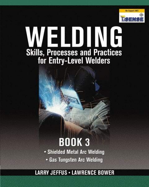 DELMAR CENGAGE Learning - Welding Skills, Processes and Practices for Entry-Level Welders: Book 3 Publication, 2nd Edition - by Jeffus/Bower, Delmar/Cengage Learning, 2009 - Americas Industrial Supply