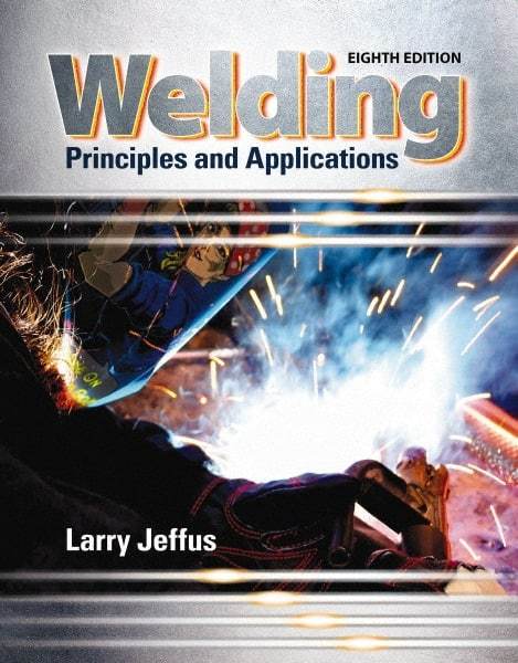 DELMAR CENGAGE Learning - Welding: Principles and Applications Publication, 8th Edition - by Jeffus, Delmar/Cengage Learning - Americas Industrial Supply