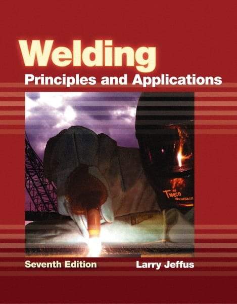 DELMAR CENGAGE Learning - Welding: Principles and Applications Publication, 7th Edition - by Jeffus, Delmar/Cengage Learning, 2011 - Americas Industrial Supply