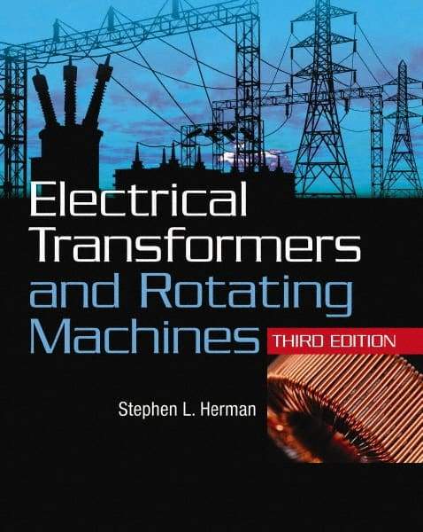 DELMAR CENGAGE Learning - Electrical Transformers and Rotating Machines Publication, 3rd Edition - by Herman, Delmar/Cengage Learning, 2011 - Americas Industrial Supply