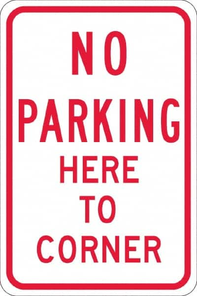 NMC - "No Parking Here To Corner", 12" Wide x 18" High, Aluminum No Parking & Tow Away Signs - 0.08" Thick, Red on White, High Intensity Reflectivity, Rectangle, Post Mount - Americas Industrial Supply