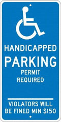 NMC - "Handicapped Parking Permit Required Violators Will Be Fined Min $150", "Handicap Symbol", 12" Wide x 24" High, Aluminum ADA Signs - 0.08" Thick, White on Blue, Engineer Grade Reflectivity, Rectangle, Post Mount - Americas Industrial Supply