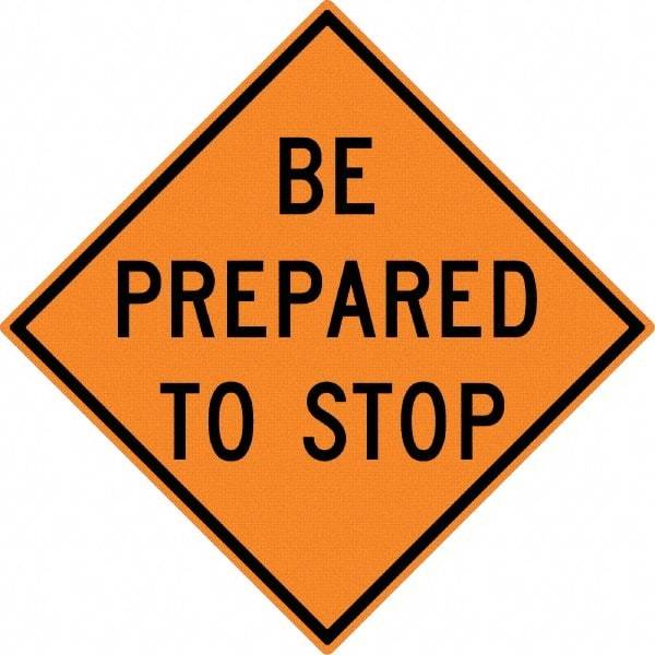 NMC - "Be Prepared to Stop", 30" Wide x 30" High, Aluminum Construction Roadway Signs - 0.08" Thick, Black on Orange, High Intensity Reflectivity, Diamond, Post Mount - Americas Industrial Supply