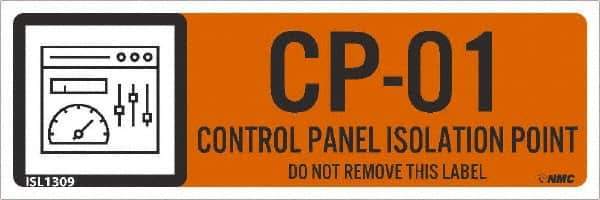 NMC - Energy Isolation Label - Legend: CP - 01 THRU CP - 10 DO NOT REMOVE THIS TAG CONTROL PANEL ISOLATION POINT, English, Orange, 3" Long x 1" High, Sign Muscle Finish - Americas Industrial Supply