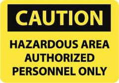 NMC - "Caution - Hazardous Area - Authorized Personnel Only", 7" Long x 10" Wide, Aluminum Safety Sign - Rectangle, 0.04" Thick, Use for Security & Admittance - Americas Industrial Supply