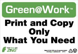 NMC - "Green @ Work - Print and Copy Only What You Need", 7" Long x 10" Wide, Rigid Plastic Safety Sign - Rectangle, 0.01" Thick, Use for Restroom, Janitorial & Housekeeping - Americas Industrial Supply