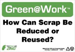 NMC - "Green @ Work - How Can Scrap Be Reduced or Reused?", 7" Long x 10" Wide, Rigid Plastic Safety Sign - Rectangle, 0.01" Thick, Use for Restroom, Janitorial & Housekeeping - Americas Industrial Supply