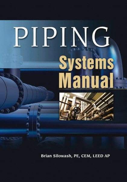 McGraw-Hill - PIPING SYSTEMS MANUAL Handbook, 1st Edition - by Brian Silowash, McGraw-Hill, 2009 - Americas Industrial Supply