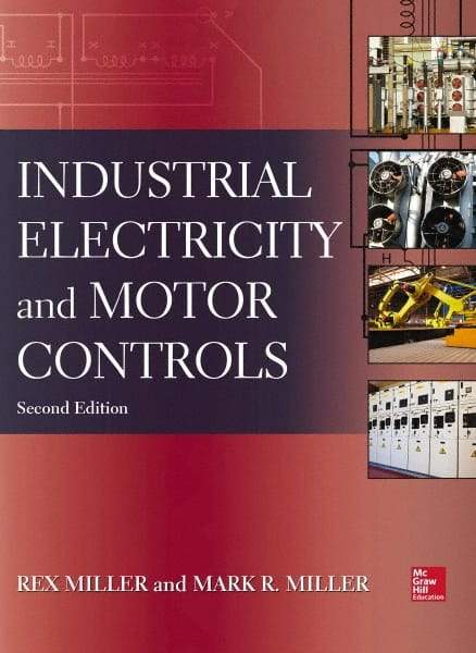 McGraw-Hill - INDUSTRIAL ELECTRICITY AND MOTOR CONTROLS Handbook, 2nd Edition - by Rex Miller, Mark Miller, McGraw-Hill, 2013 - Americas Industrial Supply