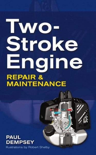 McGraw-Hill - TWO-STROKE ENGINE REPAIR AND MAINTENANCE Handbook, 1st Edition - by Paul Dempsey, McGraw-Hill, 2009 - Americas Industrial Supply