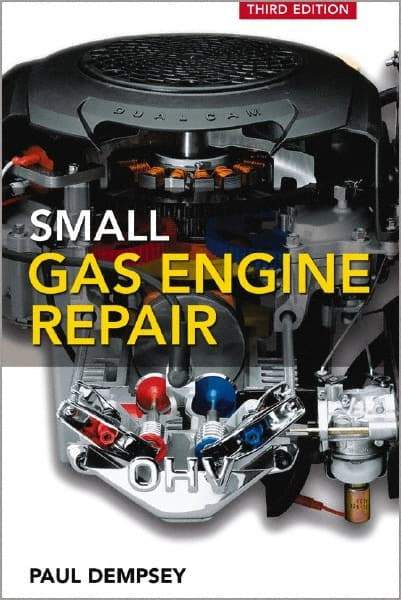 McGraw-Hill - SMALL GAS ENGINE REPAIR Handbook, 3rd Edition - by Paul Dempsey, McGraw-Hill, 2008 - Americas Industrial Supply