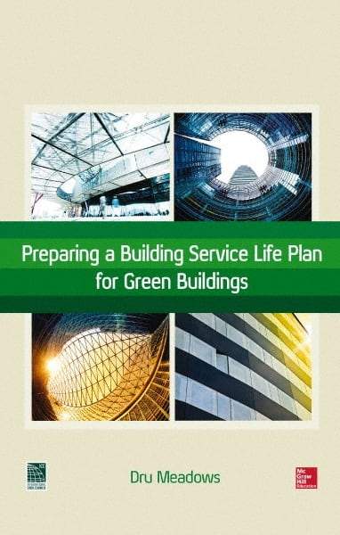 McGraw-Hill - PREPARING A BUILDING SERVICE LIFE PLAN FOR GREEN BUILDINGS Handbook, 1st Edition - by Dru Meadows, McGraw-Hill, 2014 - Americas Industrial Supply