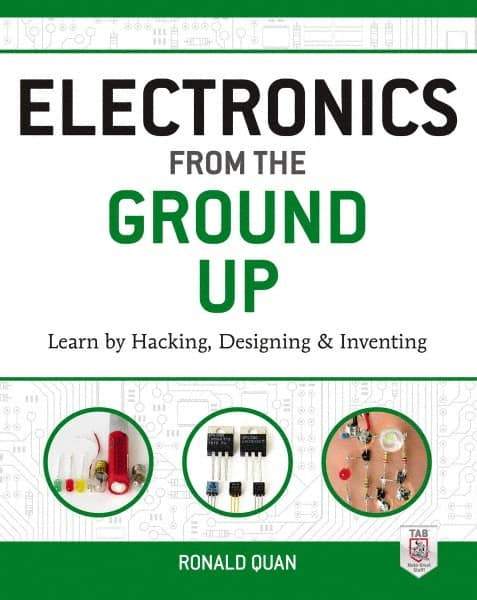 McGraw-Hill - ELECTRONICS FROM THE GROUND UP Handbook, 1st Edition - by Ronald Quan, McGraw-Hill, 2014 - Americas Industrial Supply