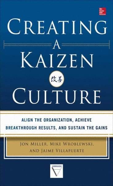 McGraw-Hill - CREATING A KAIZEN CULTURE Handbook, 1st Edition - by Jon Miller, Mike Wroblewski & Jaime Villafuerte, McGraw-Hill, 2013 - Americas Industrial Supply