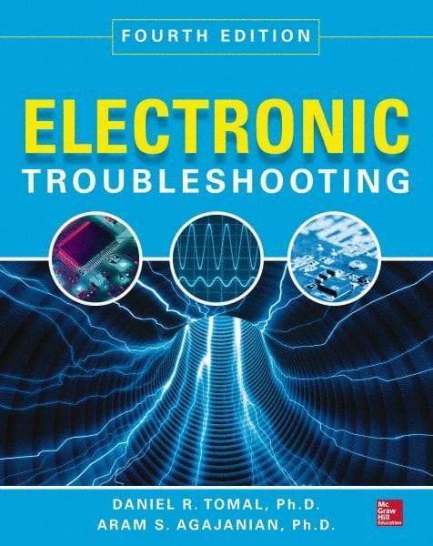 McGraw-Hill - ELECTRONIC TROUBLESHOOTING Handbook, 4th Edition - by Aram Agajanian & Daniel Tomal, McGraw-Hill, 2014 - Americas Industrial Supply