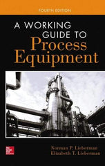 McGraw-Hill - WORKING GUIDE TO PROCESS EQUIPMENT Handbook, 4th Edition - by Norman Lieberman & Elizabeth Lieberman, McGraw-Hill, 2014 - Americas Industrial Supply