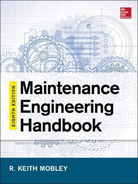 McGraw-Hill - MAINTENANCE ENGINEERING HANDBOOK - by Keith Mobley, Lindley Higgins & Darrin Wikoff, McGraw-Hill, 2014 - Americas Industrial Supply