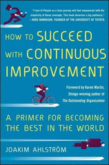 McGraw-Hill - HOW TO SUCCEED WITH CONTINUOUS IMPROVEMENT Handbook, 1st Edition - by Joakim Ahlstrom, McGraw-Hill, 2014 - Americas Industrial Supply