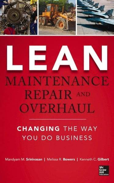 McGraw-Hill - LEAN MAINTENANCE REPAIR AND OVERHAUL Handbook, 1st Edition - by Kenneth Gilbert, Mandyam Srinivasan & Melissa R. Bowers, McGraw-Hill, 2014 - Americas Industrial Supply