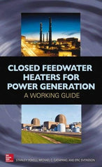 McGraw-Hill - CLOSED FEEDWATER HEATERS FOR POWER GENERATION Handbook, 1st Edition - by Stanley Yokell, Michael Catapano & Eric Svensson, McGraw-Hill, 2014 - Americas Industrial Supply