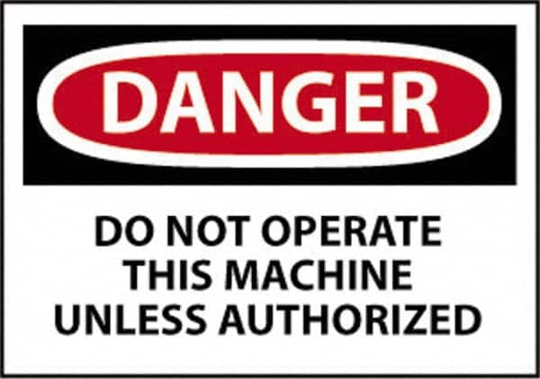 NMC - "Danger - Do Not Operate This Machine Unless Authorized", 10" Long x 14" Wide, Pressure-Sensitive Vinyl Safety Sign - Rectangle, 0.004" Thick, Use for Accident Prevention - Americas Industrial Supply