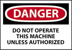 NMC - "Danger - Do Not Operate This Machine Unless Authorized", 10" Long x 14" Wide, Pressure-Sensitive Vinyl Safety Sign - Rectangle, 0.004" Thick, Use for Accident Prevention - Americas Industrial Supply