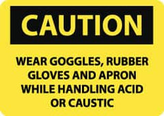 NMC - "Caution - Wear Goggles, Rubber Gloves and Apron While Handling Acid or Caustic", 10" Long x 14" Wide, Rigid Plastic Safety Sign - Rectangle, 0.05" Thick, Use for Accident Prevention - Americas Industrial Supply
