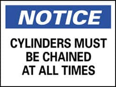 NMC - "Notice - Cylinders Must Be Chained at All Times", 7" Long x 10" Wide, Pressure-Sensitive Vinyl Safety Sign - Rectangle, 0.004" Thick, Use for Accident Prevention - Americas Industrial Supply