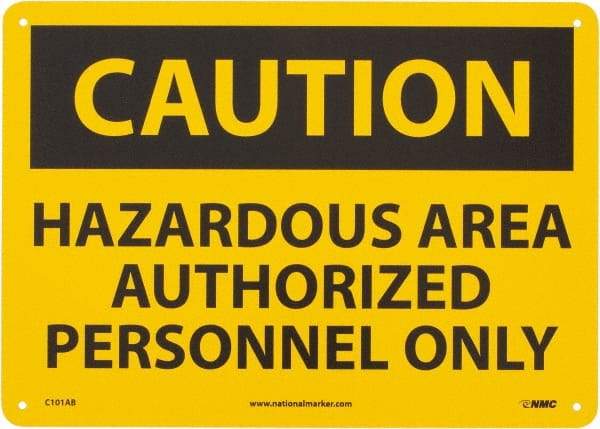 NMC - "Caution - Hazardous Area - Authorized Personnel Only", 10" Long x 14" Wide, Aluminum Safety Sign - Rectangle, 0.04" Thick, Use for Security & Admittance - Americas Industrial Supply