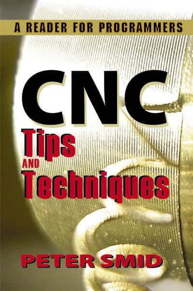 Industrial Press - CNC Tips and Techniques: A Reader for Programmers Publication, 1st Edition - by Peter Smid, Industrial Press, 2013 - Americas Industrial Supply