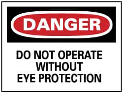 NMC - "Danger - Do Not Operate without Eye Protection", 7" Long x 10" Wide, Pressure-Sensitive Vinyl Safety Sign - Rectangle, 0.004" Thick, Use for Accident Prevention - Americas Industrial Supply