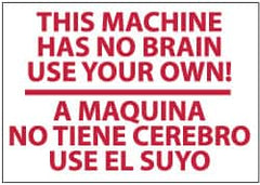 NMC - "This Machine Has No Brain - Use Your Own!", 10" Long x 14" Wide, Rigid Plastic Safety Sign - Rectangle, 0.05" Thick, Use for Security & Admittance - Americas Industrial Supply