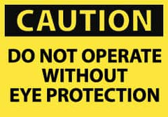 NMC - Accident Prevention Label, Header: CAUTION - Legend: Caution - Do Not Operate without Eye Protection, English, Black & Yellow, 5" Long x 3" High, Sign Muscle Finish - Americas Industrial Supply
