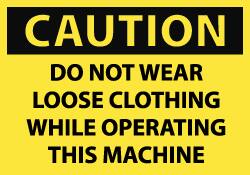 NMC - Accident Prevention Label, Header: CAUTION - Legend: Caution - Do Not Wear Loose Clothing While Operating This Machine, English, Black & Yellow, 5" Long x 3" High, Sign Muscle Finish - Americas Industrial Supply