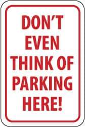 NMC - "Don't Even Think of Parking Here!", 12" Wide x 18" High, Aluminum No Parking & Tow Away Signs - 0.04" Thick, Red on White, Rectangle, Wall Mount - Americas Industrial Supply