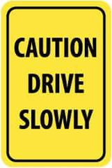 NMC - "Caution - Drive Slowly", 12" Wide x 18" High, Aluminum Warning & Safety Reminder Signs - 0.08" Thick, Black on Yellow, Engineer Grade Reflectivity, Rectangle, Post Mount - Americas Industrial Supply