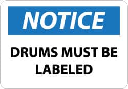 NMC - "Notice - Drums Must Be Labeled", 7" Long x 10" Wide, Rigid Plastic Safety Sign - Rectangle, 0.05" Thick, Use for Workplace/Safety - Americas Industrial Supply