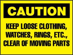 NMC - "Caution - Keep Loose Clothing, Watches, Rings, Etc. Clear of Moving Parts", 10" Long x 14" Wide, Rigid Plastic Safety Sign - Rectangle, 0.05" Thick, Use for Accident Prevention - Americas Industrial Supply