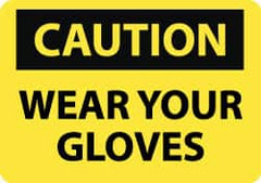 NMC - "Caution - Wear Your Gloves", 10" Long x 14" Wide, Rigid Plastic Safety Sign - Rectangle, 0.05" Thick, Use for Accident Prevention - Americas Industrial Supply
